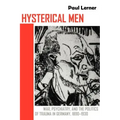 Hysterical Men: War, Psychiatry, and the Politics of Trauma in Germany, 1890-1930