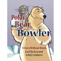 Polar Bear Bowler: A Story Without Words
