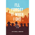 I'll Forget It When I Die!: The Bisbee Deportation of 1917