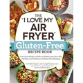 The I Love My Air Fryer Gluten-Free Recipe Book: From Lemon Blueberry Muffins to Mediterranean Short Ribs, 175 Easy and Delicious Gluten-Free Recipes