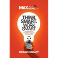 Think Smart. Work Smart.: The definitive student guide to less is more!