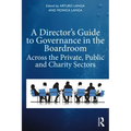 A Director's Guide to Governance in the Boardroom: Across the Private, Public, and Voluntary Sectors