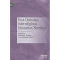 Post-Christian Interreligious Liberation Theology