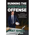 Running the Corporate Offense: Lessons in Effective Leadership from the Bench to the Boardroom