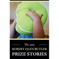 The 2005 Robert Olen Butler Prize Stories