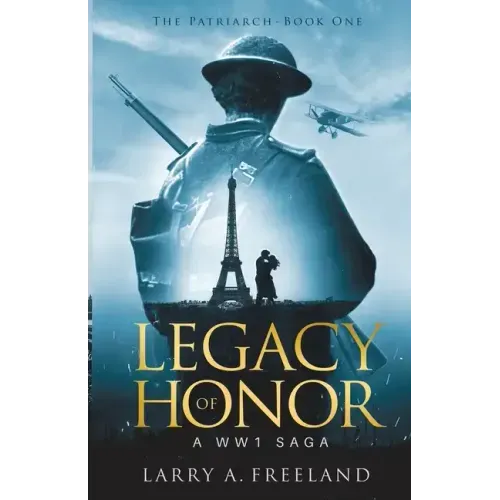 Legacy of Honor: The Patriarch - A World War One (WW1) Saga