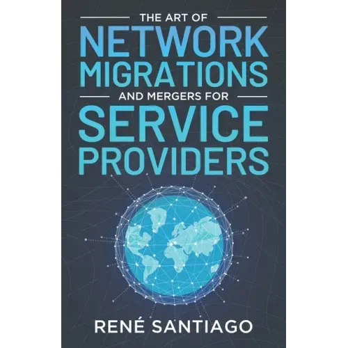 The Art of Network Migrations and Mergers for Service Providers