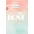 All Is Not Lost: Journey To Yourself