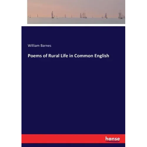 Poems of Rural Life in Common English