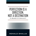 Perfection is a Direction, Not a Destination: In Search of Simplicity