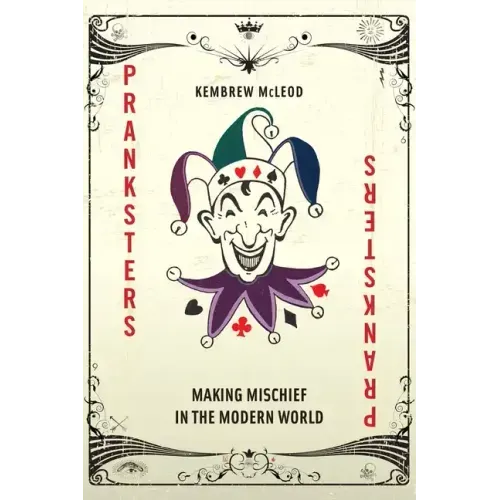 Pranksters: Making Mischief in the Modern World