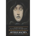 The Great God Pan, The White People, and Other Horrors: The Best Weird Fiction and Ghost Stories of Arthur Machen