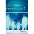 Am I A Priest...Servant/Leader?