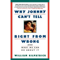 Why Johnny Can't Tell Right from Wrong: And What We Can Do about It