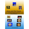 Jesus and the Feasts: Unveiling the Mystery of Jesus in the Jewish Feasts