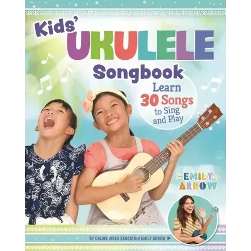 Kids' Ukulele Songbook: Learn 30 Songs to Sing and Play