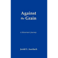 Against the Grain: A Historian's Journey