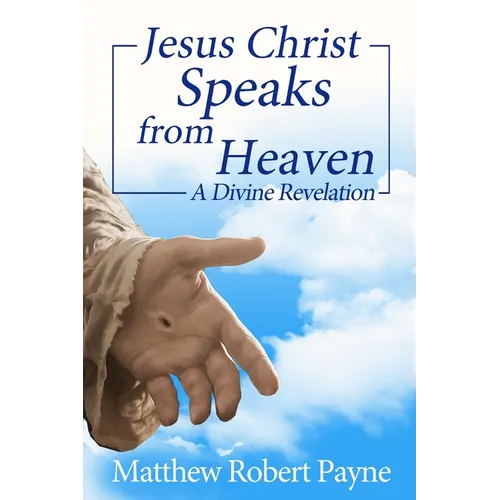 Jesus Christ Speaks from Heaven: A Divine Revelation
