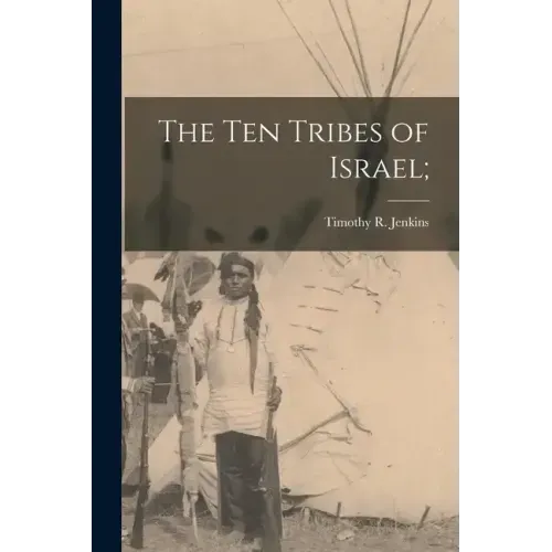 The Ten Tribes of Israel;