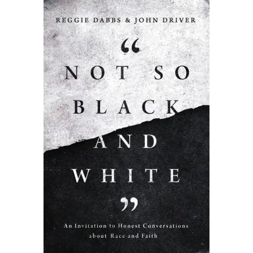 Not So Black and White: An Invitation to Honest Conversations about Race and Faith