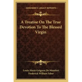 A Treatise on the True Devotion to the Blessed Virgin