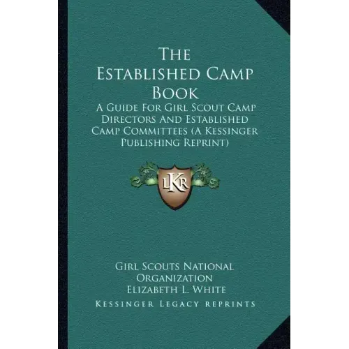 The Established Camp Book: A Guide for Girl Scout Camp Directors and Established Camp Committees (a Kessinger Publishing Reprint)