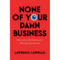 None of Your Damn Business: Privacy in the United States from the Gilded Age to the Digital Age