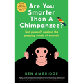 Are You Smarter Than a Chimpanzee?: Test Yourself Against the Amazing Minds of Animals