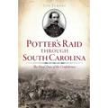 Potter's Raid Through South Carolina:: The Final Days of the Confederacy