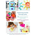 Exploring Books Through Play: 50 Activities Based on Books About Friendship, Acceptance and Empathy