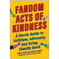 Fandom Acts of Kindness: A Heroic Guide to Activism, Advocacy, and Doing Chaotic Good