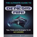 The Ultimate Guide to the Sega Genesis Mini: Tips, Tricks, and Strategies to All 42 Games