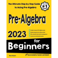 Pre-Algebra for Beginners: The Ultimate Step by Step Guide to Preparing for the Pre-Algebra Test