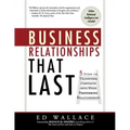 Business Relationships That Last: 5 Steps to Transform Contacts Into High Performing Relationships