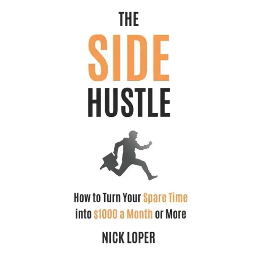 The Side Hustle: How to Turn Your Spare Time into $1000 a Month or More