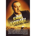 Sam Spiegel: The Incredible Life and Times of Hollywood's Most Iconoclastic Producer, the Miracle Worker Who Went from Penniless Refugee to Showbiz Le