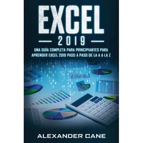 Excel 2019: Una guía completa para principiantes para aprender Excel 2019 paso a paso de la A a la Z(Libro En Espanol/Excel 2019 Spanish Book Version)