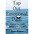 Tap Out Emotional Pain: Use This Emotional Freedom Technique to Improve Your Health and Wellness