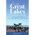 The Great Lakes at Ten Miles an Hour: One Cyclist's Journey Along the Shores of the Inland Seas