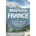 Motorhome France - An OurTour Guide: A Practical Guide to Touring France by Motorhome or Campervan