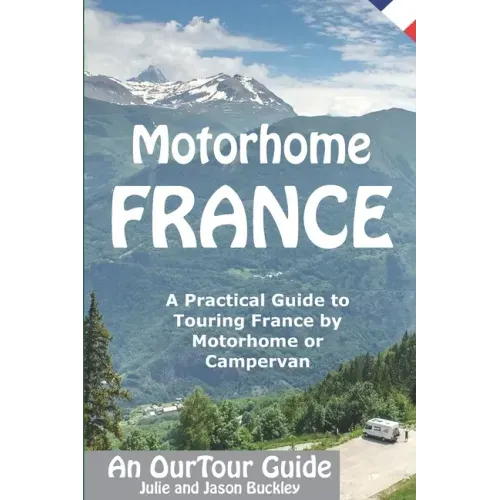 Motorhome France - An OurTour Guide: A Practical Guide to Touring France by Motorhome or Campervan
