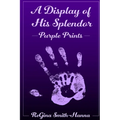 A Display of His Splendor: Purple Prints