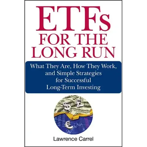 Etfs for the Long Run: What They Are, How They Work, and Simple Strategies for Successful Long-Term Investing