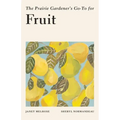The Prairie Gardener's Go-To for Fruit