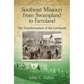 Southeast Missouri from Swampland to Farmland: The Transformation of the Lowlands