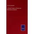 A Practical Treatise on Divorce and Matrimonial Jurisdiction