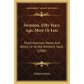 Swindon, Fifty Years Ago, More Or Less: Reminiscences, Notes, And Relics Of Ye Old Willshire Town (1885)