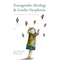 Transgender Ideology & Gender Dysphoria: A Catholic Response