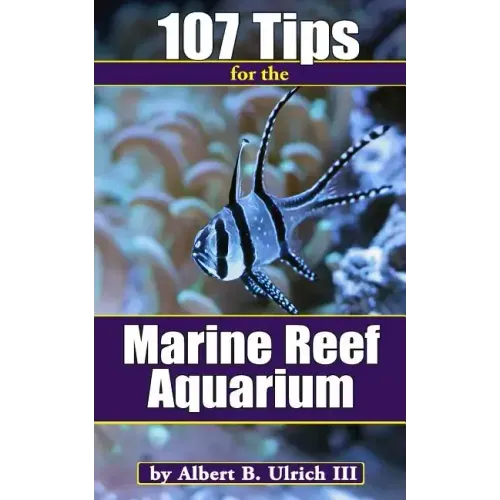 107 Tips for the Marine Reef Aquarium