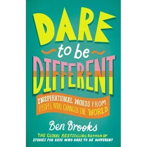 Dare to Be Different: Inspirational Words from People Who Changed the World